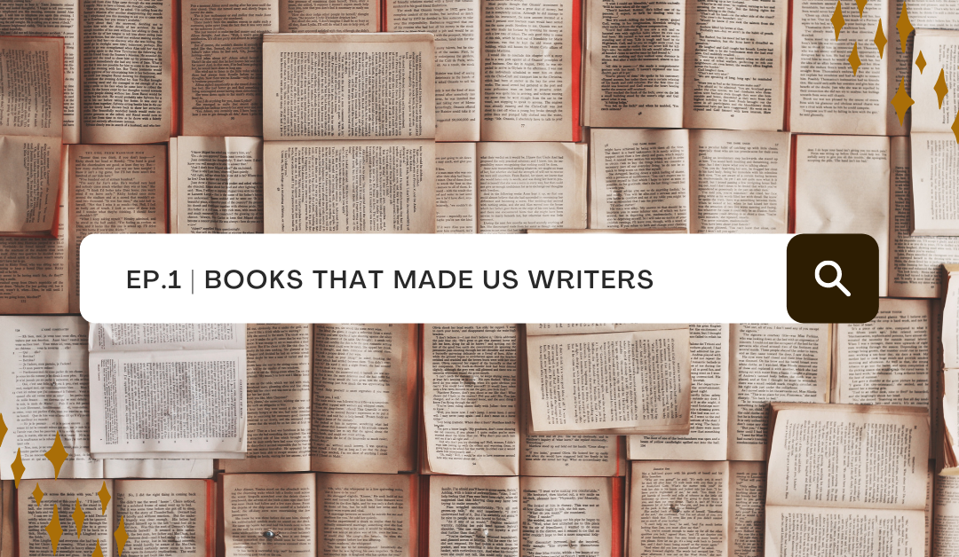 Ep. 1: The Books that made us writers