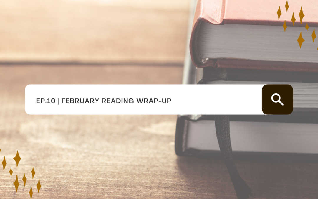 Ep. 10: February Reading Wrap-Up